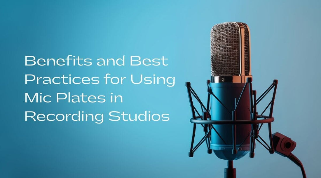 Benefits and Best Practices for Using Mic Plates in Recording Studios