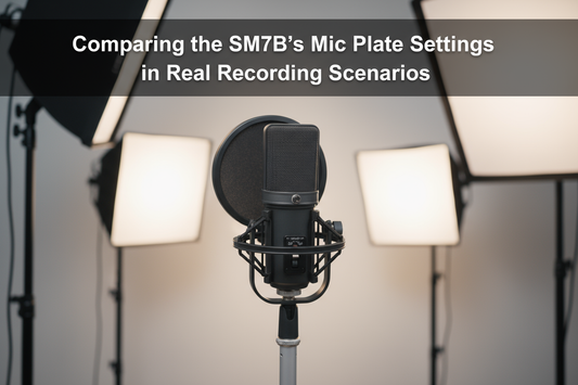 Comparing the SM7B’s Mic Plate Settings in Real Recording Scenarios